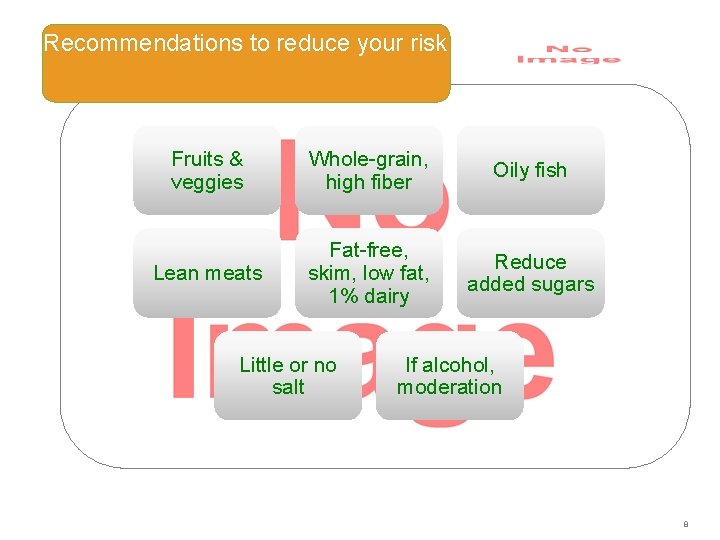 Recommendations to reduce your risk Fruits & veggies Whole-grain, high fiber Oily fish Lean