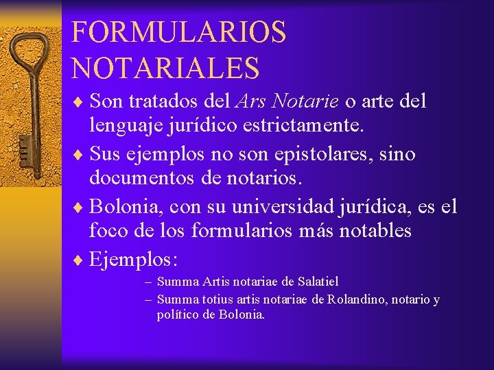 FORMULARIOS NOTARIALES ¨ Son tratados del Ars Notarie o arte del lenguaje jurídico estrictamente. FORMULARIOS NOTARIALES ¨ Son tratados del Ars Notarie o arte del lenguaje jurídico estrictamente.