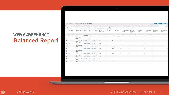 WFR SCREENSHOT Balanced Report #KRONOSWORKS © KRONOS INCORPORATED │ MARCH 5, 2021 │ 17