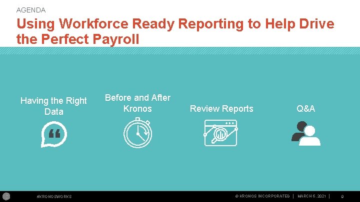 AGENDA Using Workforce Ready Reporting to Help Drive the Perfect Payroll Having the Right