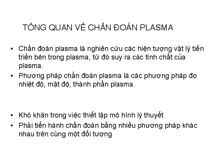 TỔNG QUAN VỀ CHẨN ĐOÁN PLASMA • Chẩn đoán plasma là nghiên cứu các