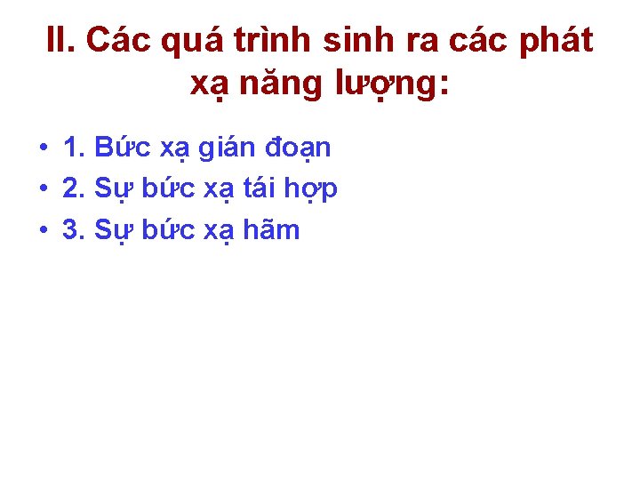 II. Các quá trình sinh ra các phát xạ năng lượng: • 1. Bức