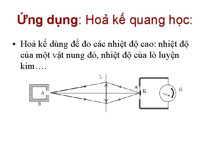 Ứng dụng: Hoả kế quang học: • Hoả kế dùng để đo các nhiệt