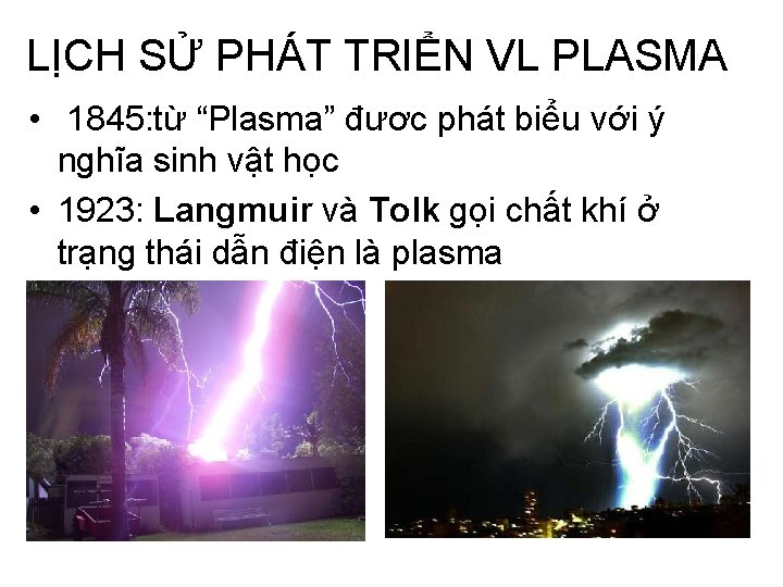 LỊCH SỬ PHÁT TRIỂN VL PLASMA • 1845: từ “Plasma” đươc phát biểu với