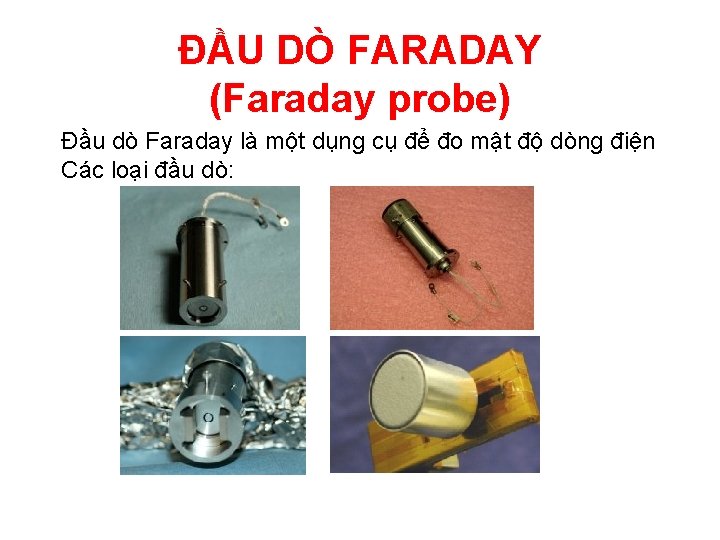 ĐẦU DÒ FARADAY (Faraday probe) Đầu dò Faraday là một dụng cụ để đo