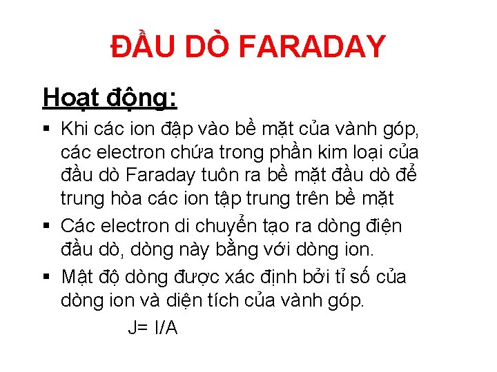 ĐẦU DÒ FARADAY Hoạt động: § Khi các ion đập vào bề mặt của