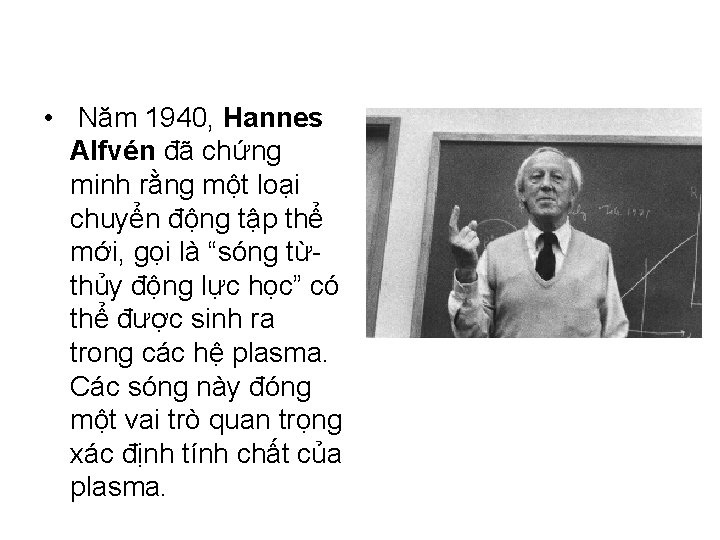  • Năm 1940, Hannes Alfvén đã chứng minh rằng một loại chuyển động