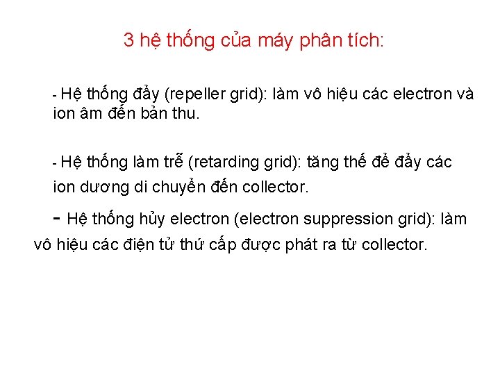 3 hệ thống của máy phân tích: - Hệ thống đẩy (repeller grid): làm