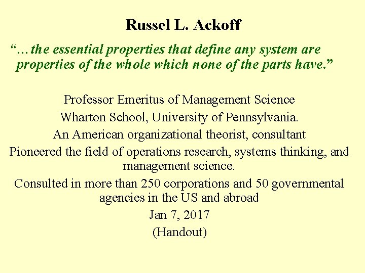 Russel L. Ackoff “…the essential properties that define any system are properties of the Russel L. Ackoff “…the essential properties that define any system are properties of the