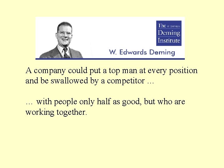 A company could put a top man at every position and be swallowed by A company could put a top man at every position and be swallowed by