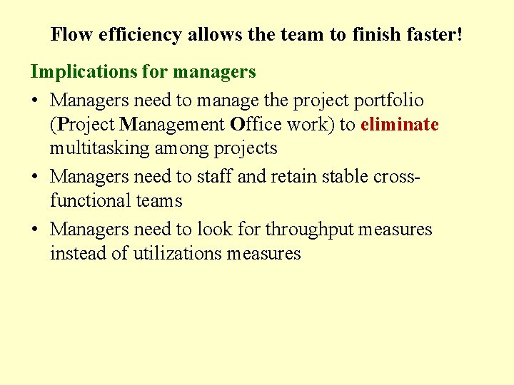 Flow efficiency allows the team to finish faster! Implications for managers • Managers need Flow efficiency allows the team to finish faster! Implications for managers • Managers need