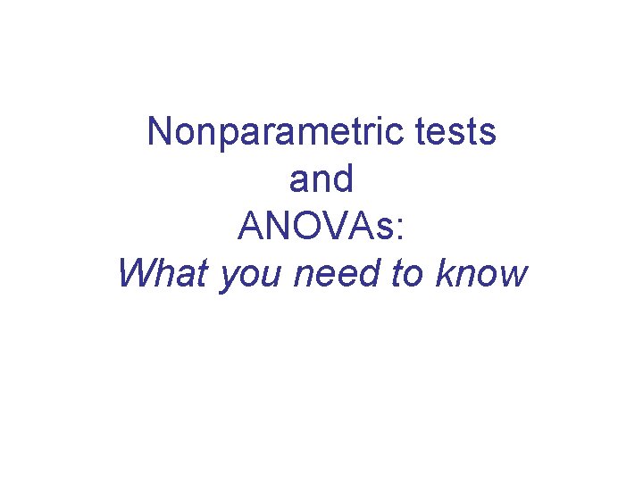 Nonparametric tests and ANOVAs: What you need to know 