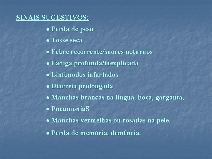 SINAIS SUGESTIVOS: · Perda de peso · Tosse seca · Febre recorrente/suores noturnos · SINAIS SUGESTIVOS: · Perda de peso · Tosse seca · Febre recorrente/suores noturnos ·