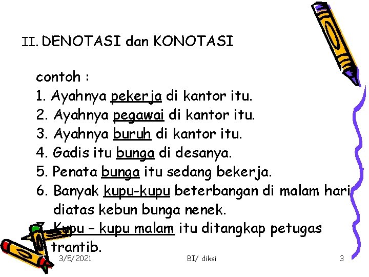 II. DENOTASI dan KONOTASI contoh : 1. Ayahnya pekerja di kantor itu. 2. Ayahnya