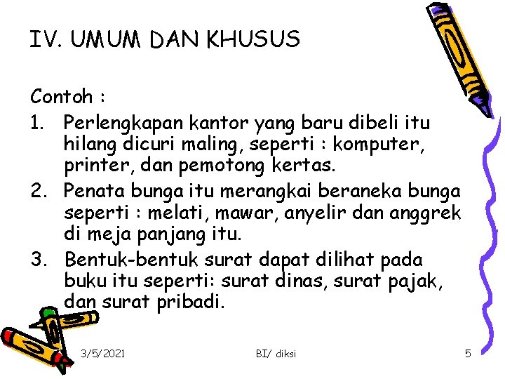 IV. UMUM DAN KHUSUS Contoh : 1. Perlengkapan kantor yang baru dibeli itu hilang