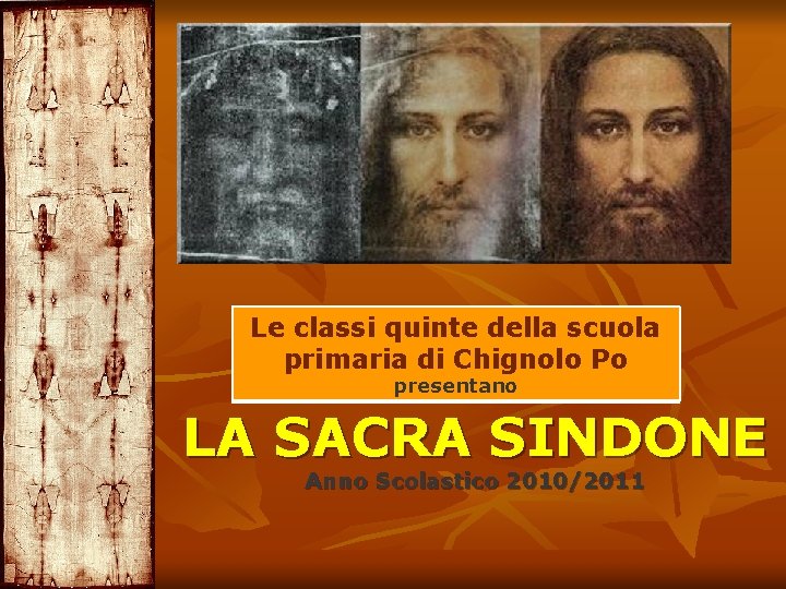 Le classi quinte della scuola primaria di Chignolo Po presentano LA SACRA SINDONE Anno