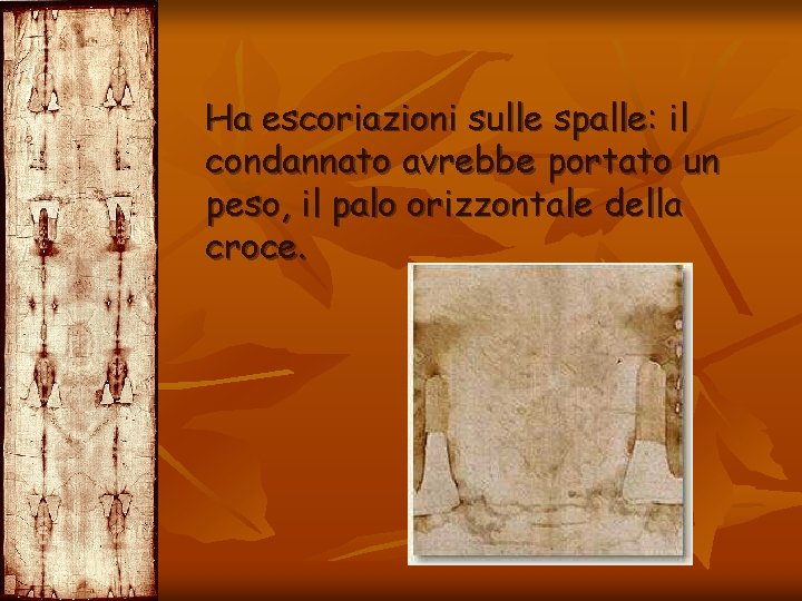 Ha escoriazioni sulle spalle: il condannato avrebbe portato un peso, il palo orizzontale della