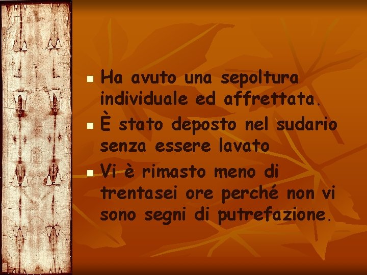 n n n Ha avuto una sepoltura individuale ed affrettata. È stato deposto nel