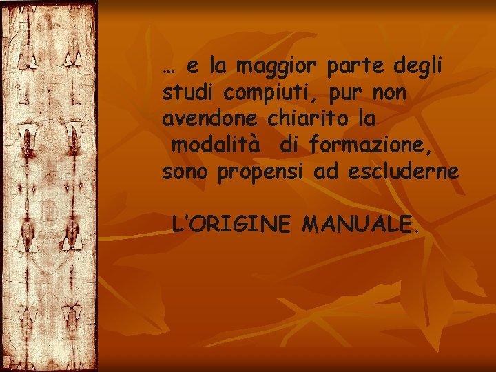 … e la maggior parte degli studi compiuti, pur non avendone chiarito la modalità