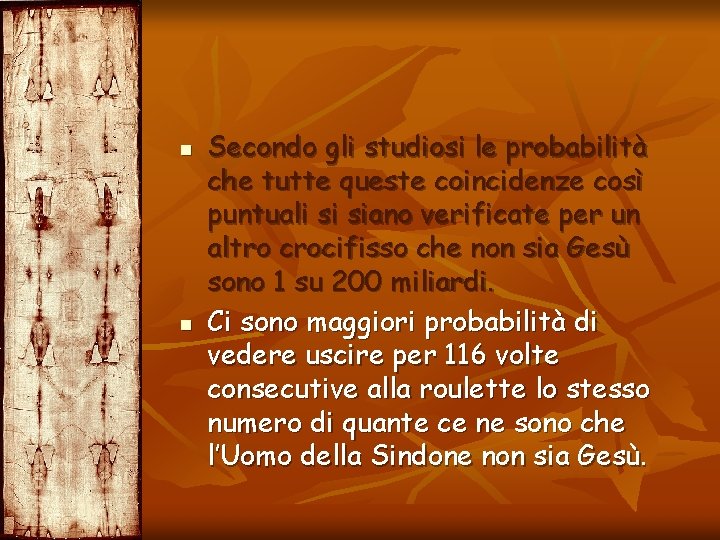 n n Secondo gli studiosi le probabilità che tutte queste coincidenze così puntuali si