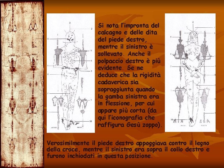 Si nota l’impronta del calcagno e delle dita del piede destro, mentre il sinistro