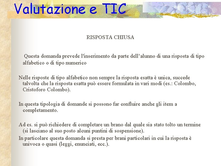 Valutazione e TIC RISPOSTA CHIUSA Questa domanda prevede l'inserimento da parte dell’alunno di una