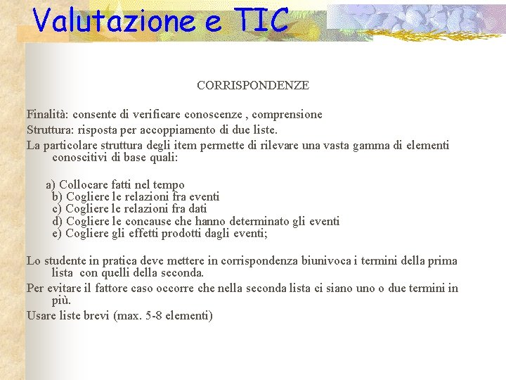 Valutazione e TIC CORRISPONDENZE Finalità: consente di verificare conoscenze , comprensione Struttura: risposta per