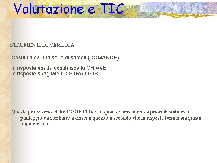 Valutazione e TIC STRUMENTI DI VERIFICA Costituiti da una serie di stimoli (DOMANDE) la