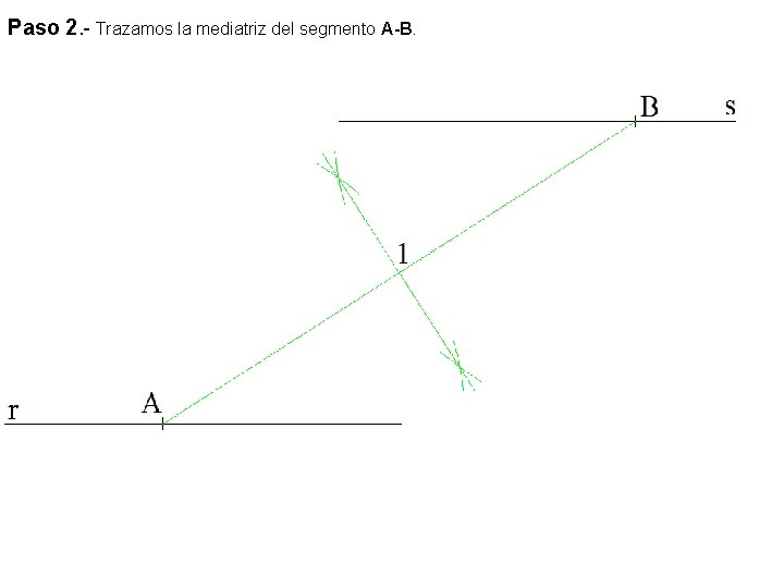 Paso 2. - Trazamos la mediatriz del segmento A-B. 