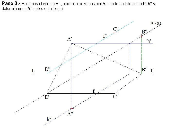 Paso 3. - Hallamos el vértice A’’, para ello trazamos por A’ una frontal