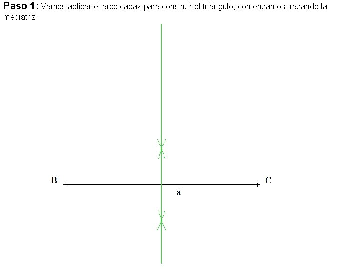 Paso 1: Vamos aplicar el arco capaz para construir el triángulo, comenzamos trazando la