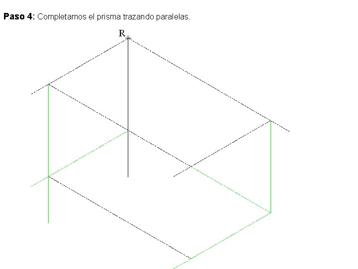 Paso 4: Completamos el prisma trazando paralelas. 