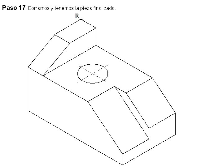 Paso 17: Borramos y tenemos la pieza finalizada. 