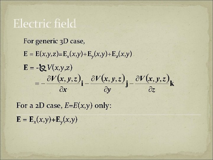Electric field For generic 3 D case, E = E(x, y, z)=Ex(x, y)+Ey(x, y)+Ez(x,