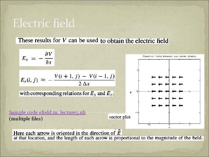 Electric field Sample code efield. m, lecture 5. nb (multiple files) 