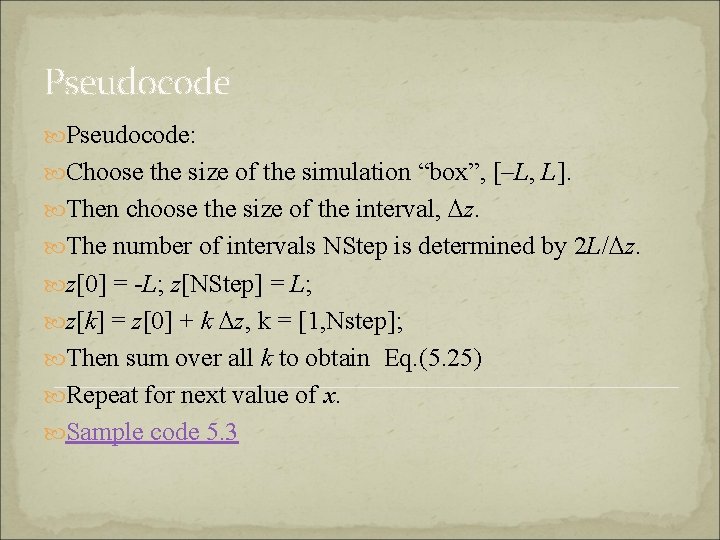 Pseudocode: Choose the size of the simulation “box”, [–L, L]. Then choose the size