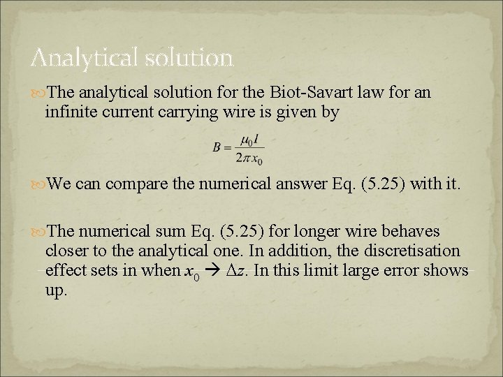 Analytical solution The analytical solution for the Biot-Savart law for an infinite current carrying