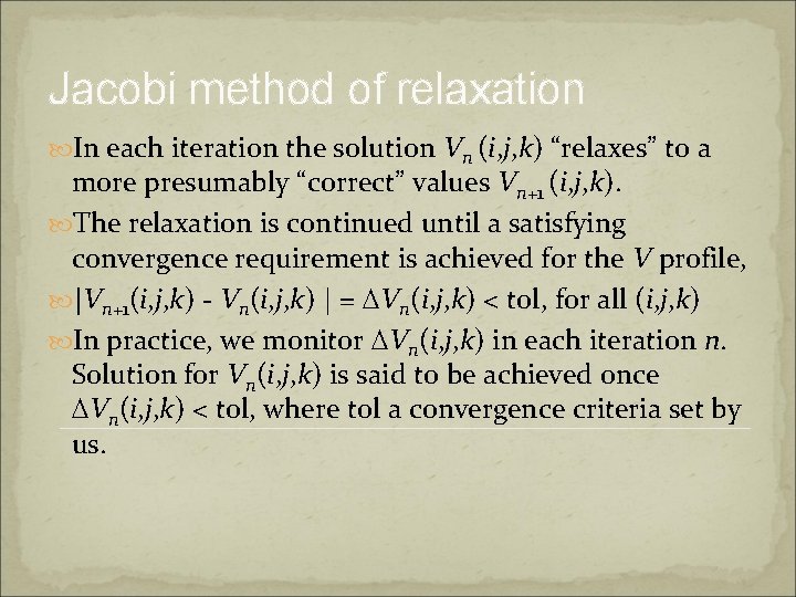 Jacobi method of relaxation In each iteration the solution Vn (i, j, k) “relaxes”