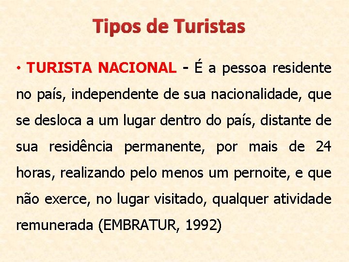 Tipos de Turistas • TURISTA NACIONAL - É a pessoa residente no país, independente