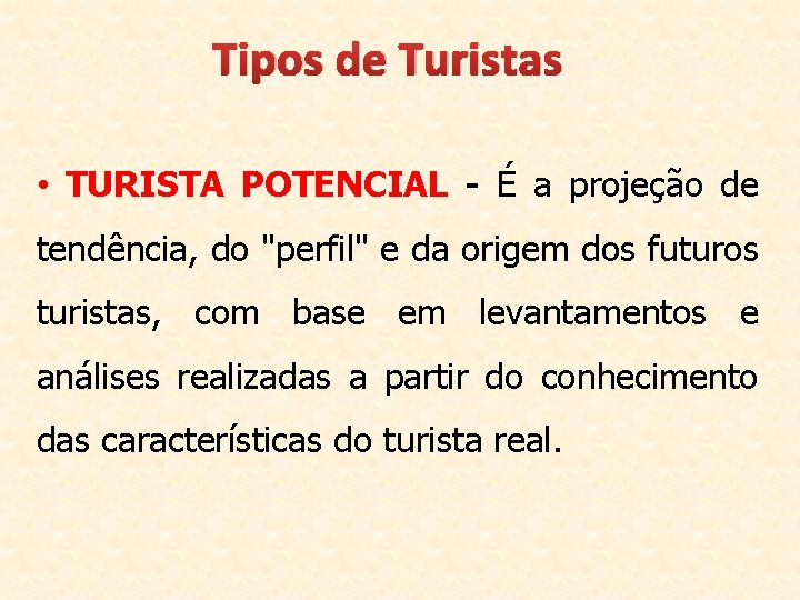 Tipos de Turistas • TURISTA POTENCIAL - É a projeção de tendência, do "perfil"