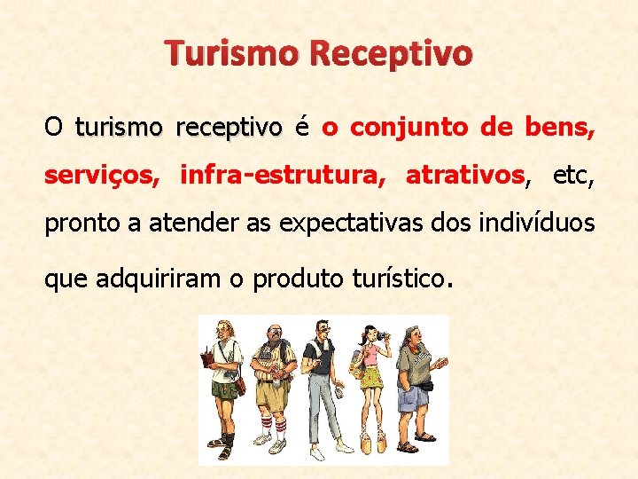 Turismo Receptivo O turismo receptivo é o conjunto de bens, serviços, infra-estrutura, atrativos, etc,