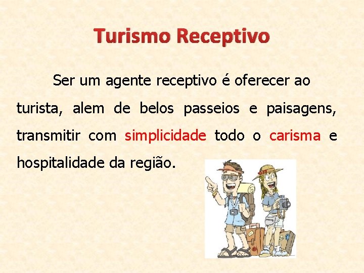 Turismo Receptivo Ser um agente receptivo é oferecer ao turista, alem de belos passeios