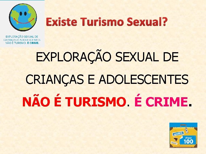 Existe Turismo Sexual? EXPLORAÇÃO SEXUAL DE CRIANÇAS E ADOLESCENTES NÃO É TURISMO. É CRIME.