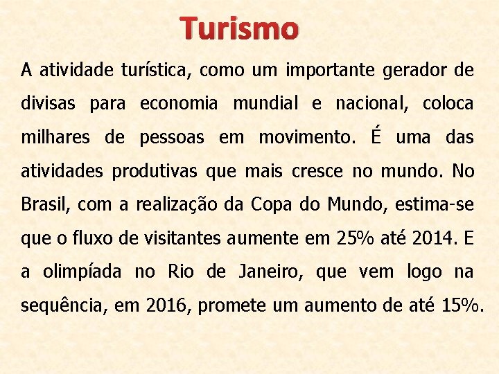 Turismo A atividade turística, como um importante gerador de divisas para economia mundial e