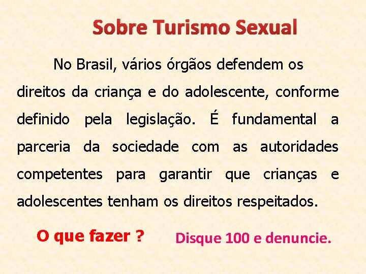 Sobre Turismo Sexual No Brasil, vários órgãos defendem os direitos da criança e do