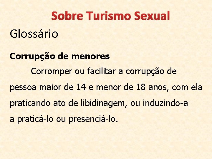 Sobre Turismo Sexual Glossário Corrupção de menores Corromper ou facilitar a corrupção de pessoa