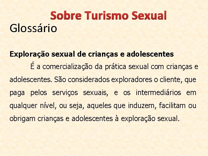 Sobre Turismo Sexual Glossário Exploração sexual de crianças e adolescentes É a comercialização da