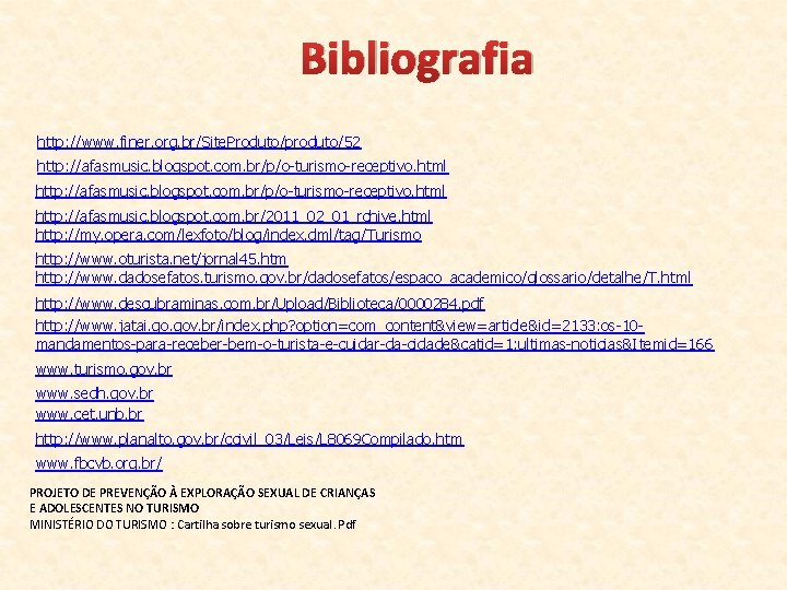 Bibliografia http: //www. finer. org. br/Site. Produto/produto/52 http: //afasmusic. blogspot. com. br/p/o-turismo-receptivo. html http: