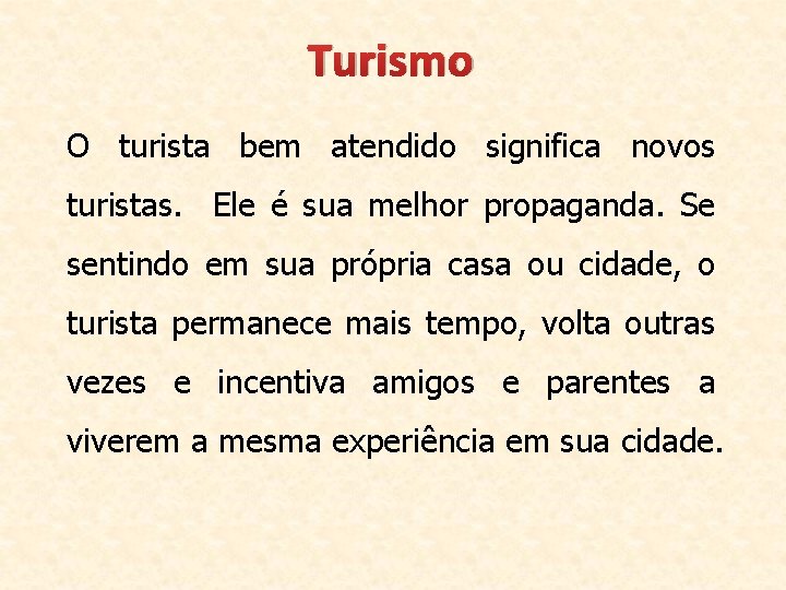 Turismo O turista bem atendido significa novos turistas. Ele é sua melhor propaganda. Se