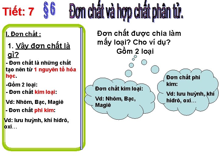 Tiết: 7 I. Đơn chất : 1. Vậy đơn chất là gì? Đơn chất